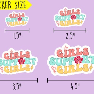 May include: Four different sizes of stickers with the text "Girls Support Girls" in a retro font. The stickers are in pink, yellow, blue, and green with a flower and crown design. The stickers are 1.5 inches, 2.5 inches, 3.5 inches, and 4.5 inches.