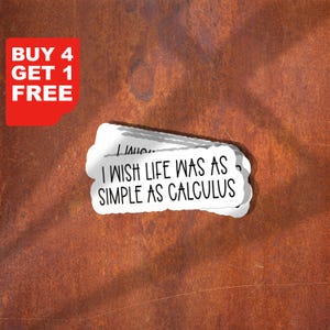 May include: White sticker with the text "I wish life was as simple as calculus" on a rusty brown background. A red corner with the text "BUY 4 GET 1 FREE" is in the upper left corner.
