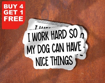 I Work Hard So My Dog Can Have Nice Things Sticker Dog Laptop Decals, Inspirational For Water Bottles And Laptops