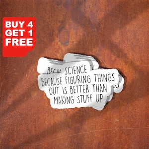 May include: White sticker with the text "BECAUSE FIGURING THINGS OUT IS BETTER THAN MAKING STUFF UP." A red rectangle in the upper left corner says "BUY 4 GET 1 FREE."