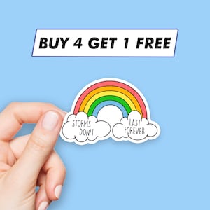 May include: A sticker with a rainbow and clouds. The clouds have the text "Storms Don't Last Forever" on them. The sticker is on a blue background.