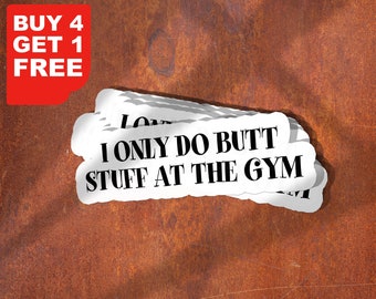 I Only Do Butt Stuff At The Gym Sticker, Funny Motivational Workout Laptop, Inspirational Gym Motivational Stickers For Tumbler