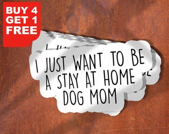 I Just Want To Be A Stay At Home Dog Mom Sticker Dog Laptop Decals, Inspirational For Water Bottles And Laptops