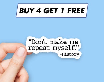 History Don't Make Me Repeat Myself Sticker Meme Quote Stickers Laptop Stickers Aesthetic Stickers Computer Stickers Water Bottle Stickers