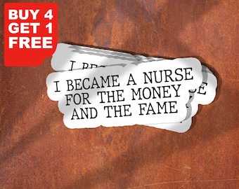 I Became A Nurse For The Money And Fame Nurse Sticker, Nursing Sticker, Nurse Stickers Laptop Decals, Inspirational For Water Bottles