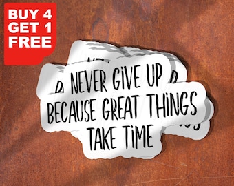 Never Give Up Because Great Things Take Time Sticker, Motivational Workout Laptop Decals, Inspirational For Water Bottles And Laptops