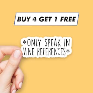 Puede incluir: Pegatina blanca con texto negro que dice "*ONLY SPEAK IN VINE REFERENCES*" con un rectángulo azul arriba que dice "BUY 4 GET 1 FREE".