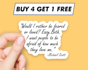 May include: A white sticker with a quote from Michael Scott from the TV show "The Office" that reads: "Would I rather be feared or loved? Easy. Both. I want people to be afraid of how much they love me." -Michael Scott
