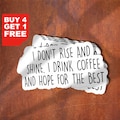 I Don't Rise And Shine I Drink Coffee And Hope For The Best Sticker, Coffee Funny Sticker, Laptop Decals, Coffee Tumbler Stickers, product logo