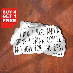 I Don't Rise And Shine I Drink Coffee And Hope For The Best Sticker, Coffee Funny Sticker, Laptop Decals, Coffee Tumbler Stickers,