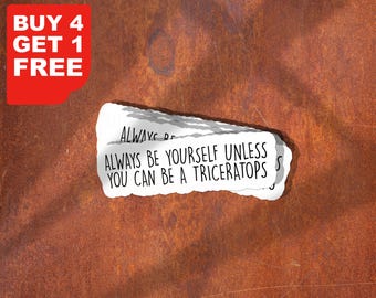 Always Be Yourself Unless You Can Be A Triceratops Sticker, Funny Dinosaur Stickers, Paleontology Sticker, Triceratops Sticker