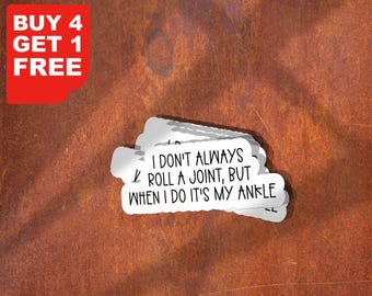I Don't Always Roll A Joint But When I Do Its My Ankle Stickers, Funny Stickers, Laptop Decals, Tumbler Stickers, Car Stickers
