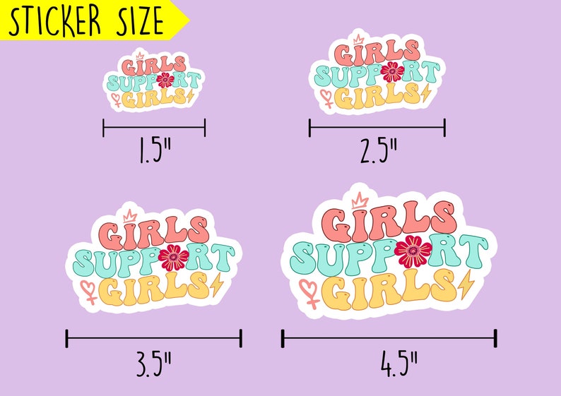 May include: Four different sizes of stickers with the text "Girls Support Girls" in a retro font. The stickers are in pink, blue, and yellow with a flower and lightning bolt graphic. The stickers are 1.5 inches, 2.5 inches, 3.5 inches, and 4.5 inches wide.