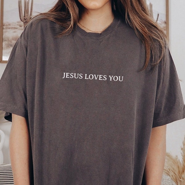 Comfort Colors Jesus Loves You Tees , Christian Shirt , Jesus Shirt , Bible Verse Shirt, Christian Merch T-shirt, Jesus is King Shirt