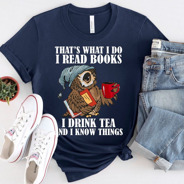 That's What I Do I Read Books I Drink Tea And I Know Things Funny Owl T-Shirt, Gift For Men And Women