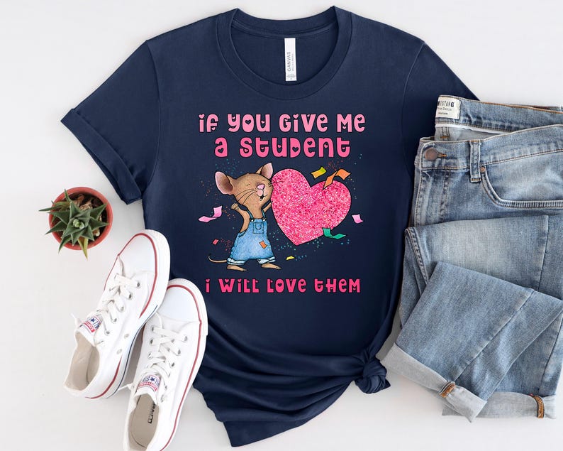 Mouse If You Give Me A Student I Will Love Them Tshirt, Funny Mouse