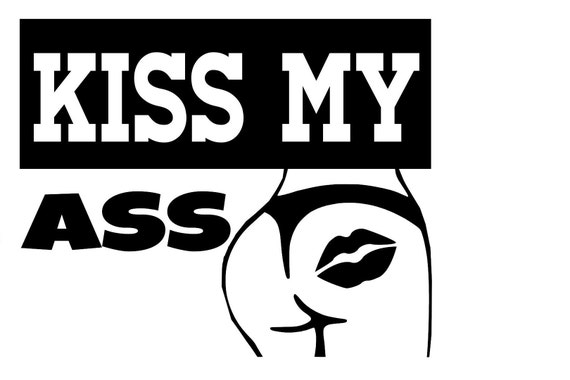 Kiss My Ass Svg Png Dxf Eps Digital Download - Etsy