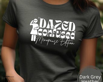 T-shirt Dazed & Confused menopauze, sarcastisch T-shirt voor dames