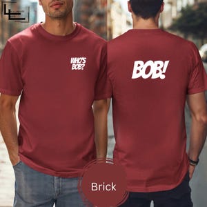 Who&#39;s Bob? Funny Unisex T-Shirt - Comfy Apparel for Friends, Birthdays, Casual Wear, Gift Ideas, Everyday Humor