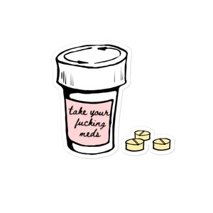 Take Your F&#39;ing Meds Bubble-free stickers