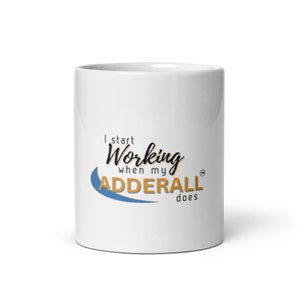 I start working when my Adderall does mug