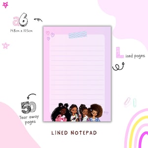 May include: A pink lined notepad with a group of four girls with brown skin and long black hair. The notepad has a pink and white gradient background and says "LINED NOTEPAD" at the bottom. The notepad is 14.8 cm by 10.5 cm and has 50 tear away pages.