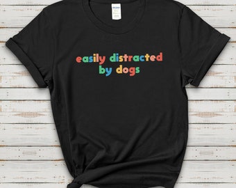 Easily Distracted By Dogs | Text Tees