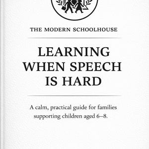May include: A white PDF guide titled "Learning When Speech Is Hard" by The Modern Schoolhouse. The cover features a circular logo with a schoolhouse and children. The guide is for families supporting children aged 6-8.