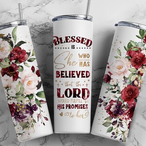 Blessed is She who has believed that the Lord would fulfill his promises to her, Inspirational 20oz skinny Tumbler