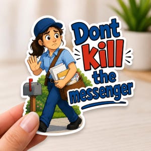 May include: A sticker featuring a cartoon mail carrier in a blue uniform and cap, carrying a brown satchel filled with mail. The text "Don't Kill the Messenger" is in blue and red. The mail carrier is standing near a mailbox.