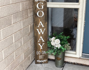 Go away go on git porch sign, welcome wooden sign, go away sign, porch leaner sign, funny welcome sign, go away porch sign, go on git