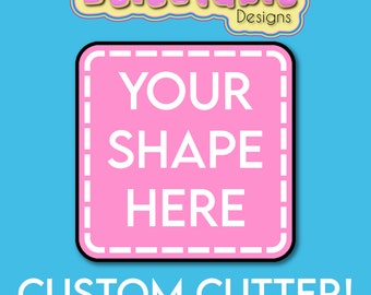 May include: A pink square with a white border and a dashed line pattern. The text "YOUR SHAPE HERE" is written in white inside the square. The text "CUSTOM CUTTER!" is written in white below the square. The background is light blue.  Delectable Designs is written in yellow at the top of the image.