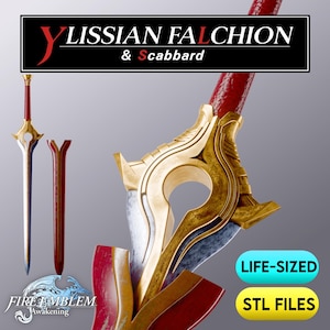 May include: A Ylissian Falchion and scabbard featuring a gold-colored hilt and crossguard with a red handle. The blade has a metallic finish. Text on the image reads YLISSIAN FALCHION & Scabbard, FIRE EMBLEM Awakening, LIFE-SIZED, and STL FILES.