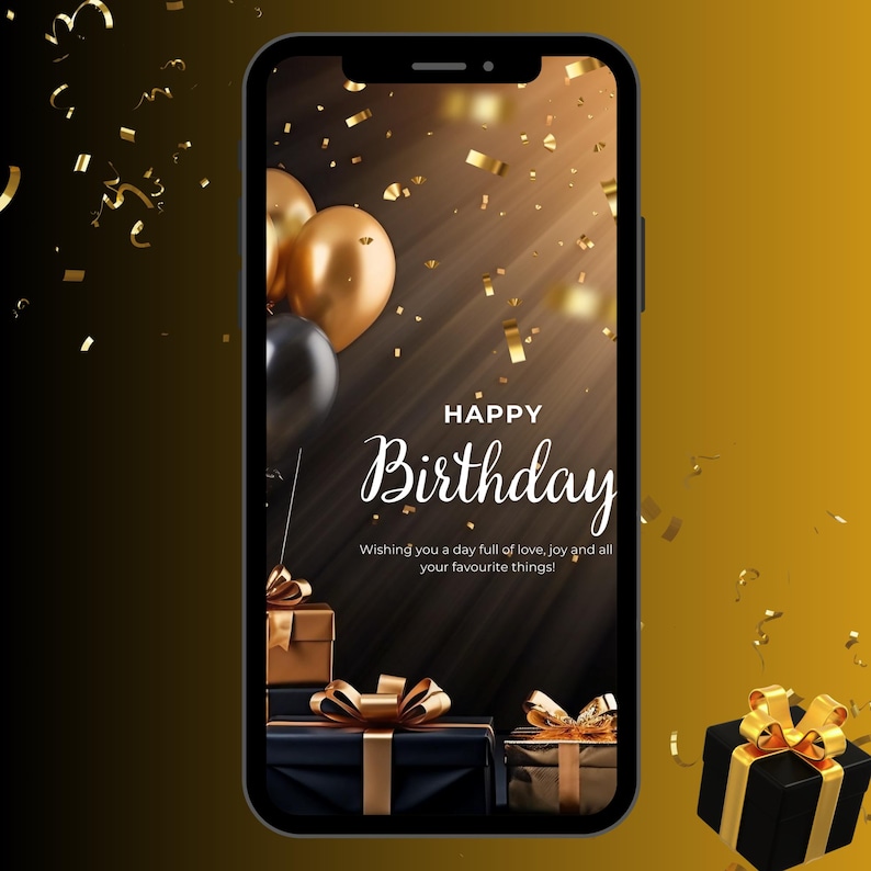 May include: A smartphone screen displaying a birthday greeting with gold balloons, confetti, and gift boxes. The text reads "HAPPY Birthday Wishing you a day full of love, joy and all your favourite things!"