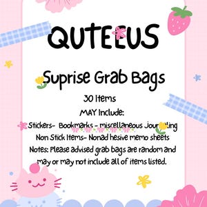May include: A rectangular sign with a pink grid background featuring the text QUTEEUS Suprise Grab Bags, 30 Items, MAY Include: Stickers, Bookmarks, miscellaneous Journaling, Non Stick Items, Nonadhesive memo sheets, and a disclaimer about random contents.