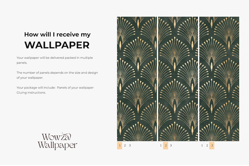 May include: Wallpaper panels with a repeating art deco fan design in gold on a dark green background. The text "How will I receive my WALLPAPER" is at the top, with details about the packaging. The Wowza Wallpaper logo is at the bottom.