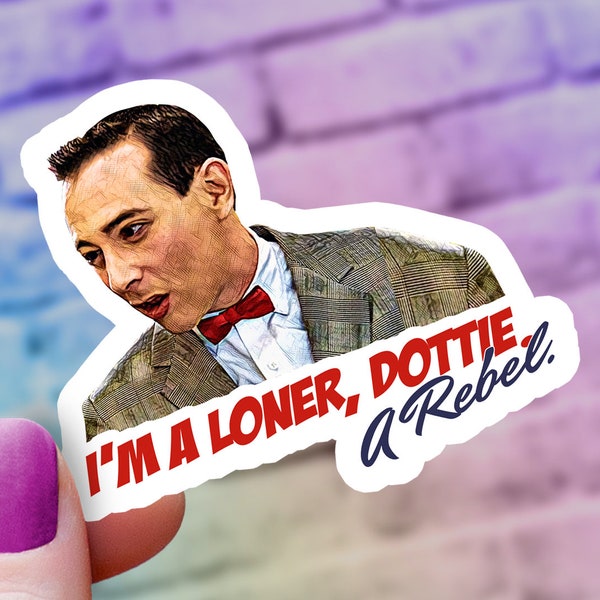 Pee-wee Herman "I'm a Loner, Dottie" Sticker | Retro Movie Quote Decal | Funny Laptop Sticker | Vinyl Sticker | Gift for Pee-weeFans