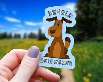 Funny Dog Vinyl Sticker: "Behold Shit-Eater