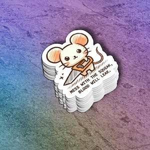 May include: A cartoon mouse holding a saw with the text "Mess with the squeak, blood will leak."
