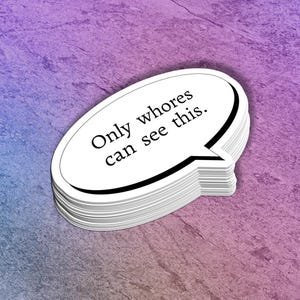 Funny "Only Whores Can See This" Vinyl Sticker: Adult Humor Decal - Water Bottle, Laptop Decor