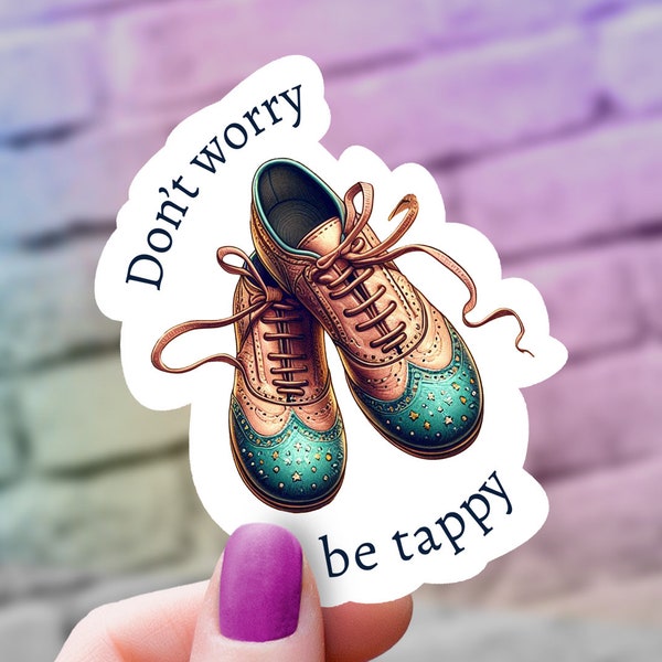 A Promising "Don't Worry Be Tappy" Tap Dance Shoes Sticker | Dance Gift | Tap Dancer Decal | Dance Studio Decor
