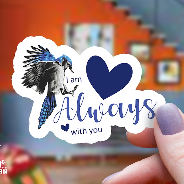 Blue Jay & Hearts I Am Always with You Remembrance Sticker | Memorial Blue Jay Sticker Ships Free with Tracking