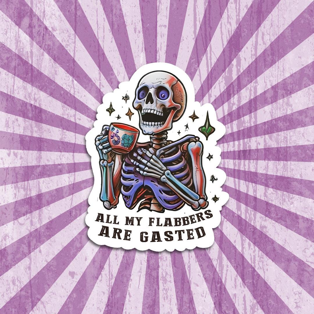 A Solid &quot;All My Flabbers are Gasted&quot; Skeleton Sticker | Skeleton Humor Decal | Vinyl Laptop Sticker | Funny Gift