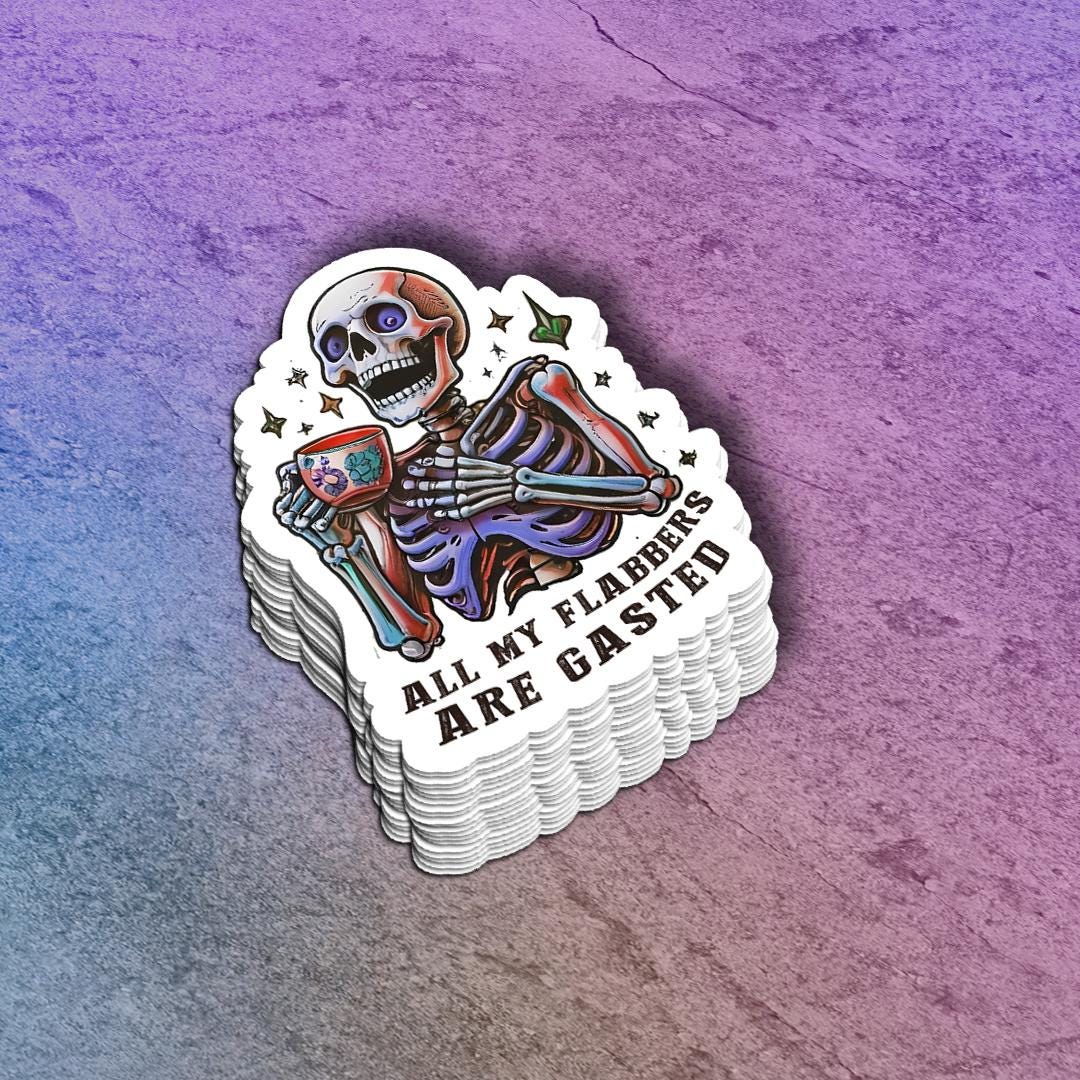 A Solid &quot;All My Flabbers are Gasted&quot; Skeleton Sticker | Skeleton Humor Decal | Vinyl Laptop Sticker | Funny Gift
