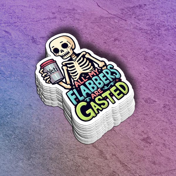 Funny "All My Flabbers Are Gasted" Vinyl Skeleton Sticker: Laptop Decal - Dishwasher Safe Water Bottle Decor