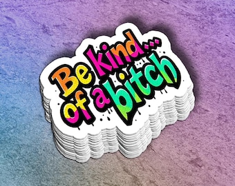 Be Kind of a Bitch Vinyl Sticker