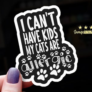 Funny Cat Sticker: I Can&#39;t Have Kids, Cats Allergic - Waterproof Vinyl