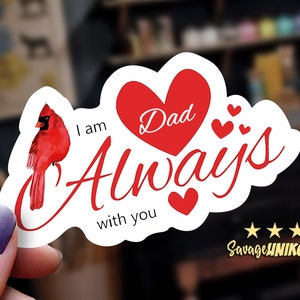 Sincerely Honored Cardinal & Hearts I Am Always w You Dad Handmade Original Remembrance Sticker • Our Memorial Decals Ship Free w Tracking