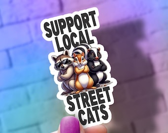 Support Local Street Cats Sticker | Raccoon, Skunk, Squirrel Decal | Laptop, Water Bottle Decor | Gen Z Fun Stuff - Dishwasher Safe