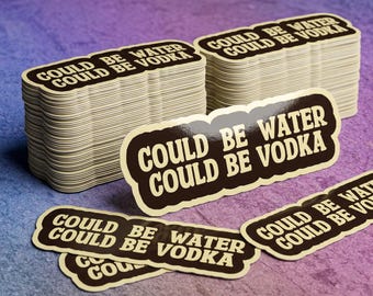 Funny "Could Be Vodka" Sticker: Sarcastic Water Bottle Decal
